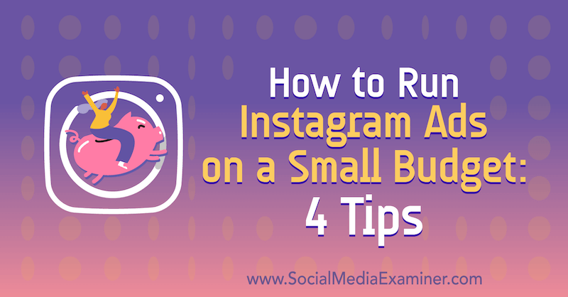 Cara Menjalankan Iklan Instagram dengan Anggaran Kecil: 4 Tips oleh Lynsey Fraser di Penguji Media Sosial.