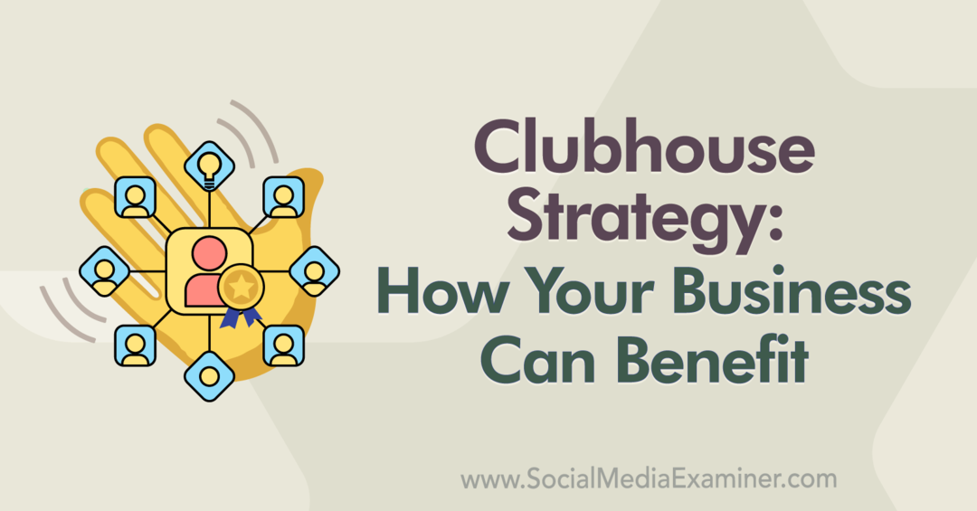 Strategi Clubhouse: Bagaimana Bisnis Anda Dapat Mendapat Manfaat: Penguji Media Sosial