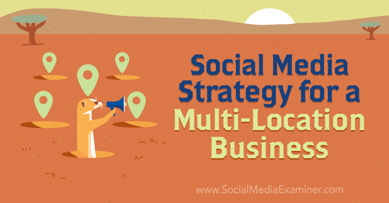 Strategi Pemasaran Media Sosial untuk Bisnis Multi-Lokasi oleh Joel Nomdarkham di Penguji Media Sosial.