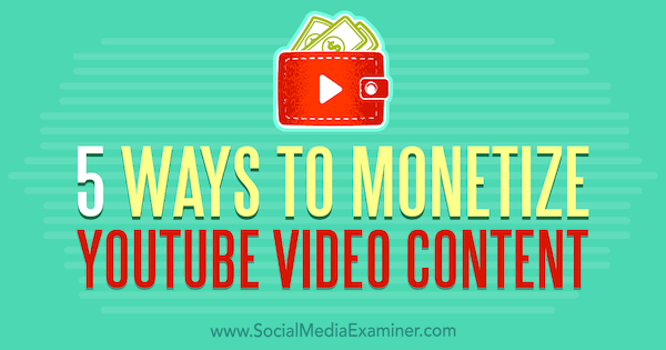 5 Cara untuk Memonetisasi Konten Video YouTube oleh Dorothy Cheng di Penguji Media Sosial.