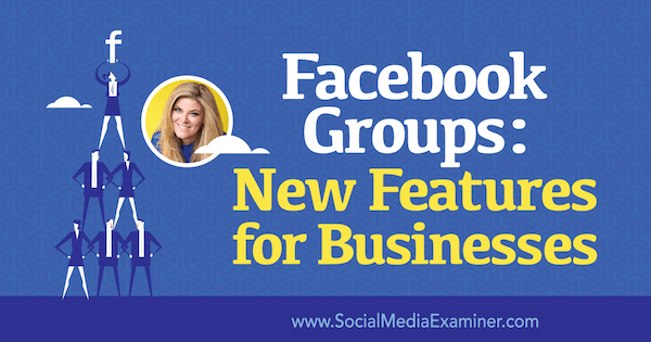 Grup Facebook: Fitur Baru untuk Bisnis yang menampilkan wawasan dari Bella Vasta di Podcast Pemasaran Media Sosial.