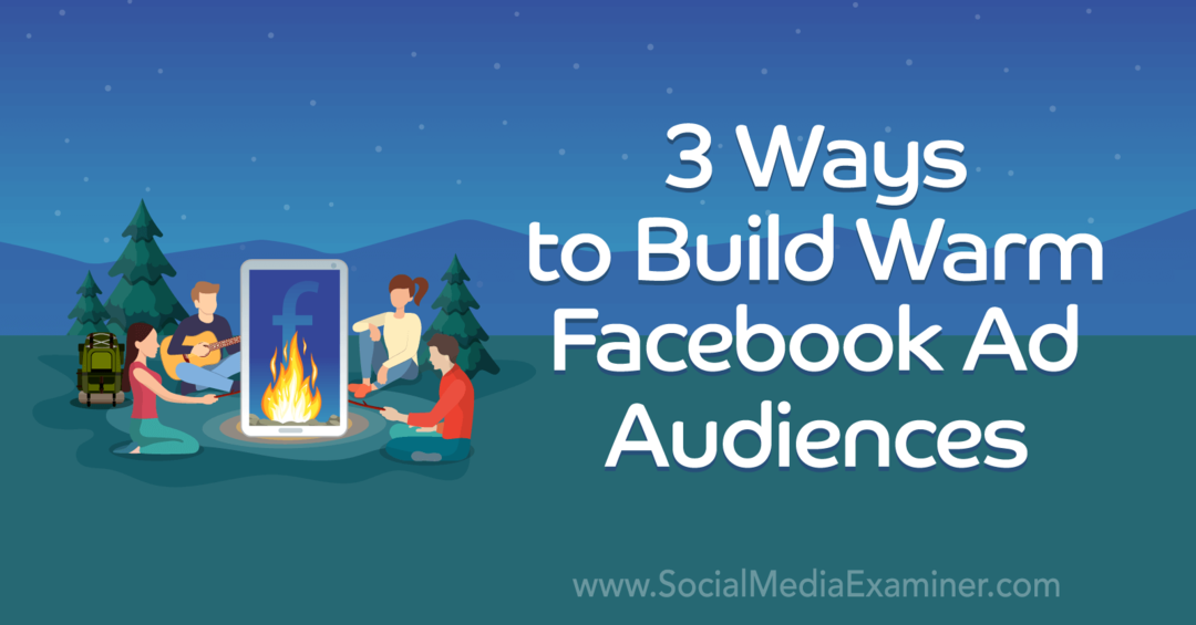 3 Cara Membangun Audiens Iklan Facebook yang Hangat oleh Laura Moore di Pemeriksa Media Sosial.