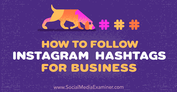 Cara Mengikuti Hashtag Instagram untuk Bisnis oleh Jenn Herman di Penguji Media Sosial.