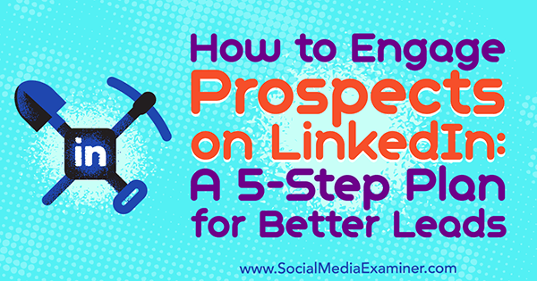 Cara Melibatkan Prospek di LInkedIn: Rencana 5 Langkah untuk Prospek yang Lebih Baik oleh Kylie Chown di Penguji Media Sosial.