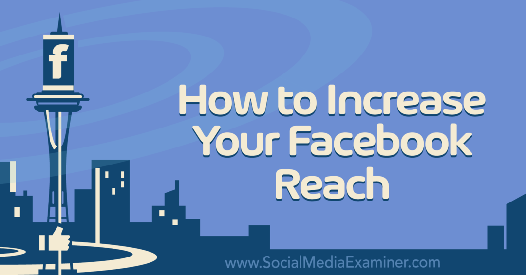 Cara Meningkatkan Jangkauan Facebook Anda: Pemeriksa Media Sosial