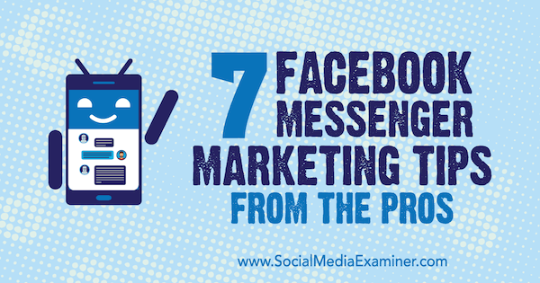 7 Tips Pemasaran Facebook Messenger From the Pro oleh Lisa D. Jenkins di Penguji Media Sosial.