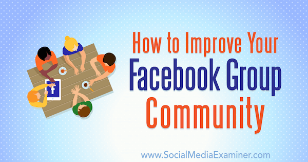 Cara Meningkatkan Komunitas Grup Facebook Anda oleh Lynsey Fraser di Penguji Media Sosial.
