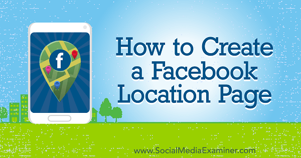 Cara Membuat Halaman Lokasi Facebook oleh Amy Hayward di Penguji Media Sosial.