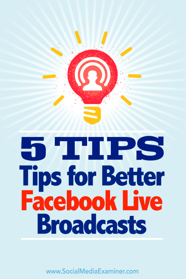 Kiat tentang lima cara untuk mendapatkan hasil maksimal dari siaran Anda di Facebook Live.