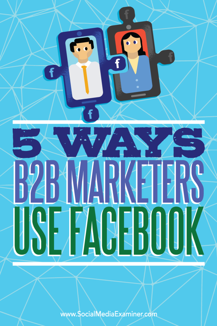 Kiat tentang lima cara pemasar B2B menggunakan Facebook untuk menjangkau prospek.