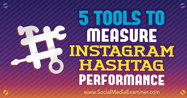5 Alat untuk Mengukur Kinerja Instagram Hashtag oleh Krista Wiltbank di Penguji Media Sosial.