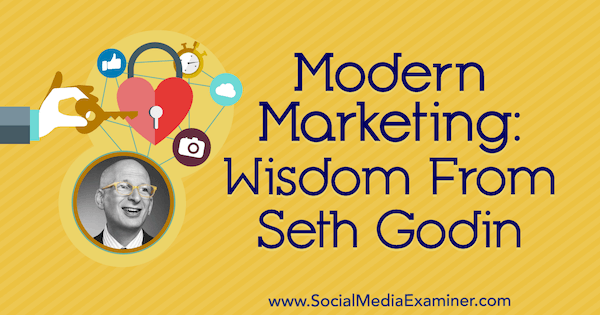 Pemasaran Modern: Kebijaksanaan Dari Seth Godin di Podcast Pemasaran Media Sosial.