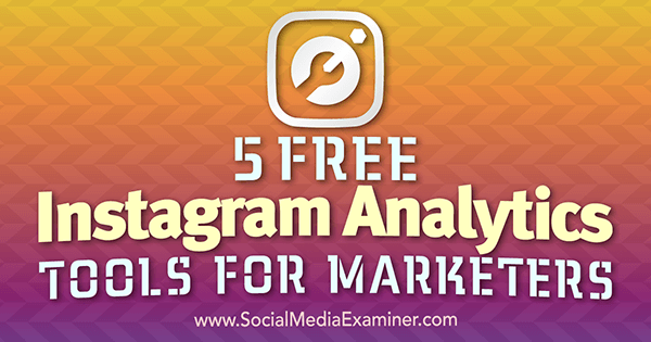 5 Alat Analisis Instagram Gratis untuk Pemasar oleh Jill Holtz di Penguji Media Sosial.