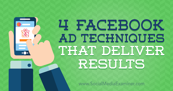 4 Teknik Iklan Facebook yang Memberikan Hasil oleh Luke Heinecke di Penguji Media Sosial.