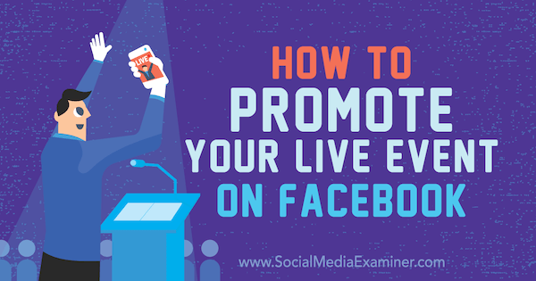 Cara Mempromosikan Acara Langsung Anda di Facebook: Penguji Media Sosial