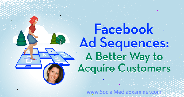 Urutan Iklan Facebook: Cara yang Lebih Baik untuk Mendapatkan Pelanggan yang menampilkan wawasan dari Amanda Bond di Podcast Pemasaran Media Sosial.