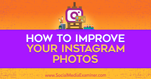 Cara Meningkatkan Foto Instagram Anda oleh Dana Fiddler di Penguji Media Sosial.