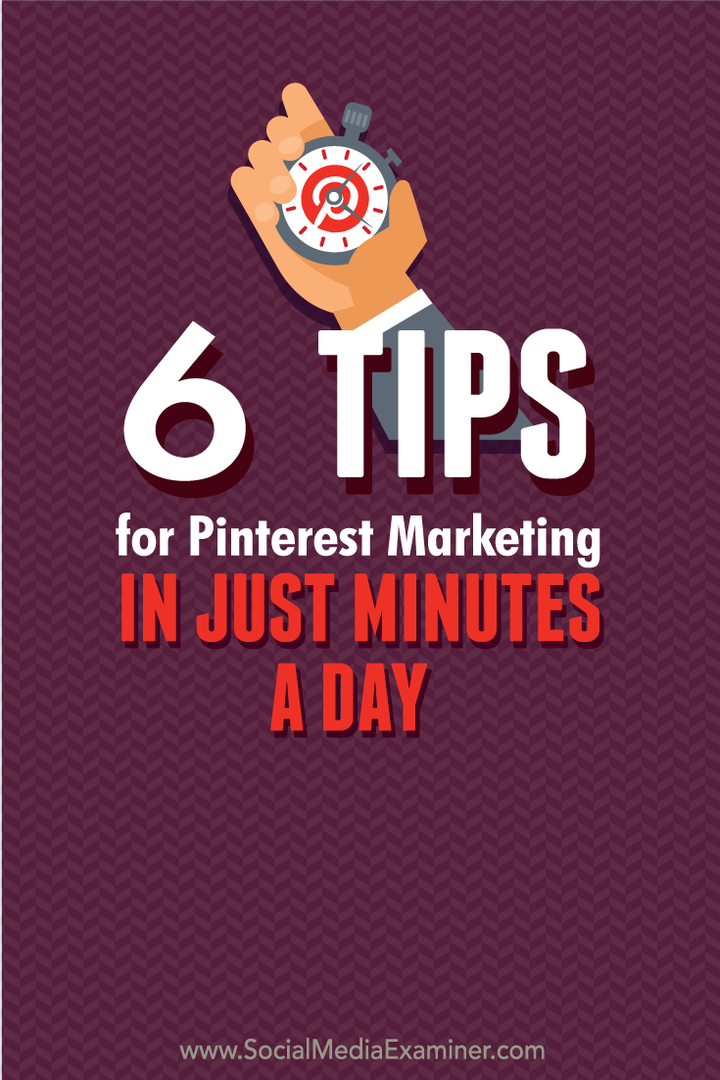 6 Tips untuk Pemasaran Pinterest hanya dalam Beberapa Menit Sehari: Penguji Media Sosial