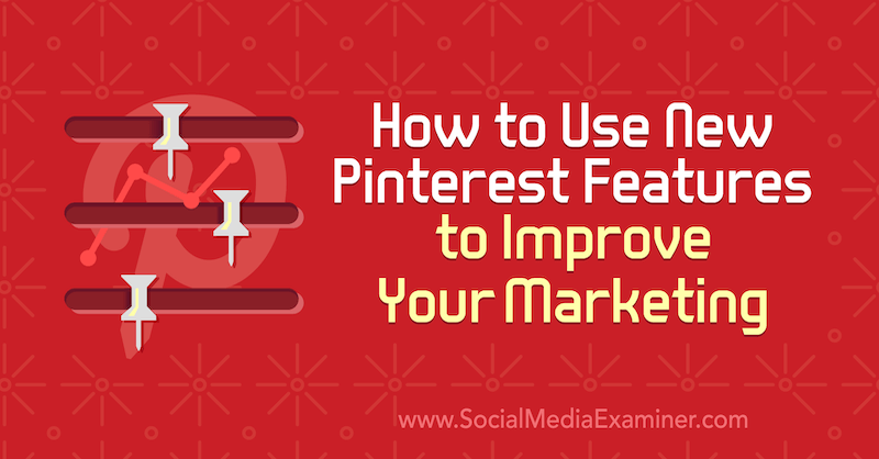 Cara Menggunakan Fitur Pinterest Baru untuk Meningkatkan Pemasaran Anda oleh Laura Rike di Penguji Media Sosial.