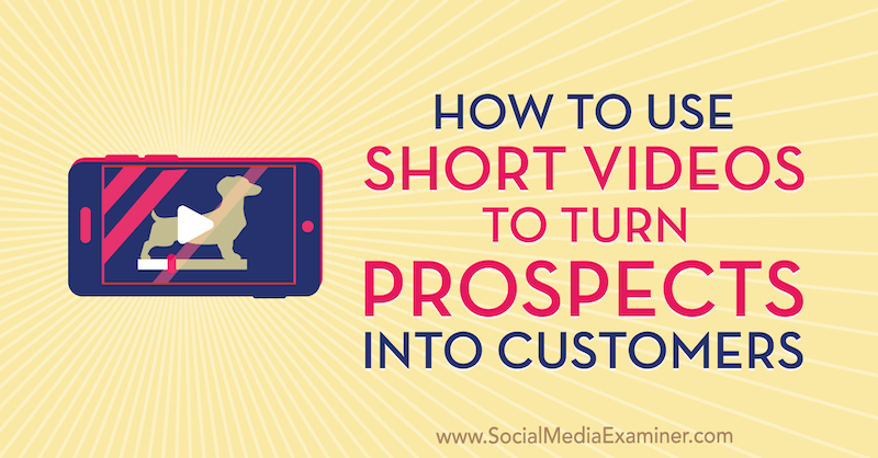 Cara Menggunakan Video Pendek untuk Mengubah Prospek Menjadi Pelanggan oleh Marcus Ho di Penguji Media Sosial.