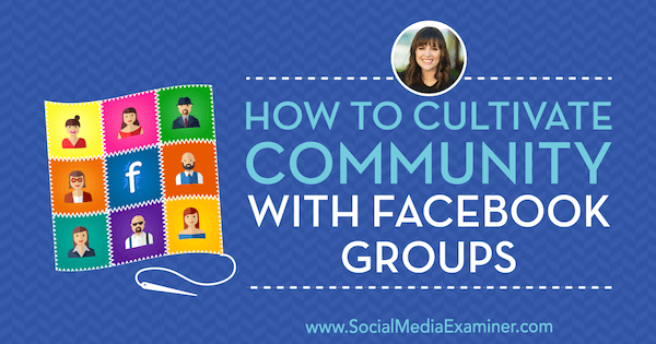 Cara Menumbuhkan Komunitas Dengan Grup Facebook yang menampilkan wawasan dari Dana Malstaff di Podcast Pemasaran Media Sosial.