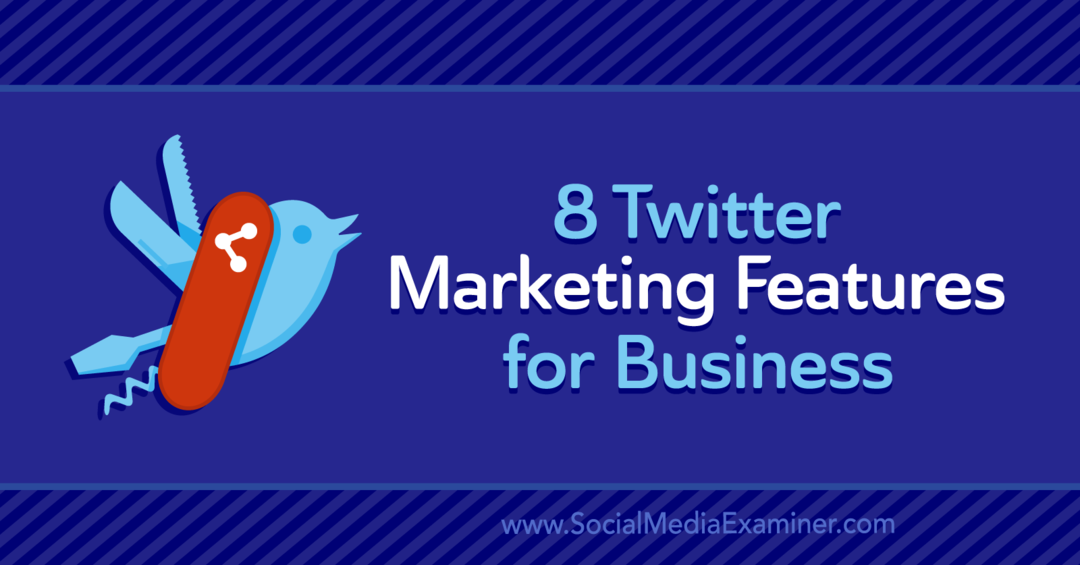 8 Fitur Pemasaran Twitter untuk Bisnis oleh Anna Sonnenberg
