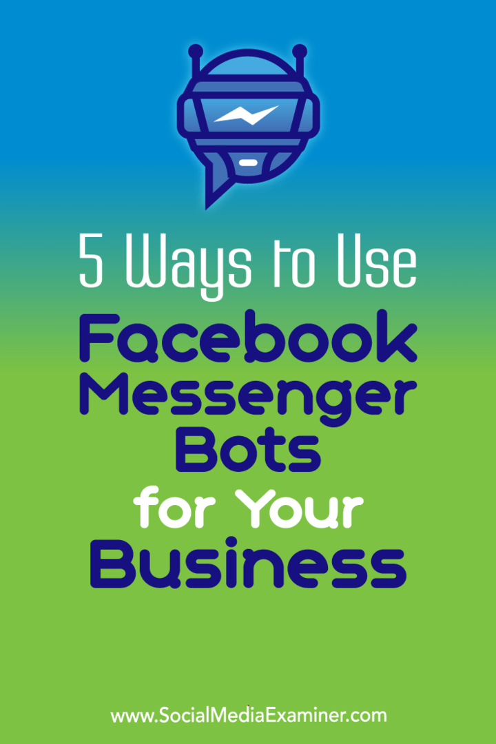 5 Cara Menggunakan Bot Facebook Messenger untuk Bisnis Anda oleh Ana Gotter di Penguji Media Sosial.