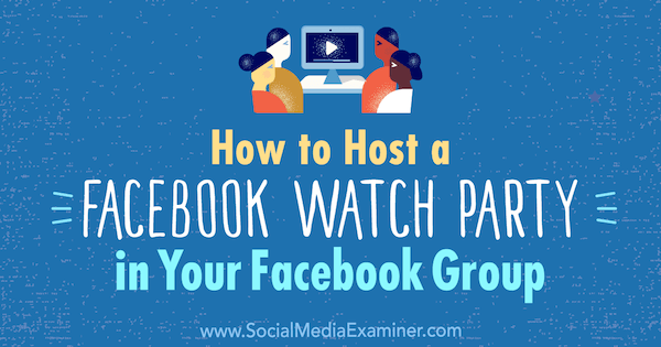 Cara Mengadakan Pesta Jam Tangan Facebook di Grup Facebook Anda oleh Lucy Hall di Penguji Media Sosial.