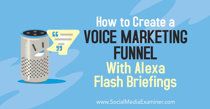 Cara Membuat Saluran Pemasaran Suara Dengan Pengarahan Alexa Flash oleh Teri Fisher di Penguji Media Sosial.
