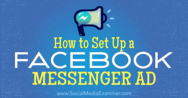 Cara Mengatur Iklan Facebook Messenger oleh Tammy Cannon di Penguji Media Sosial.