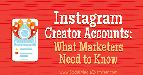 Akun Pembuat Instagram: Yang Perlu Diketahui Pemasar oleh Jenn Herman di Penguji Media Sosial.