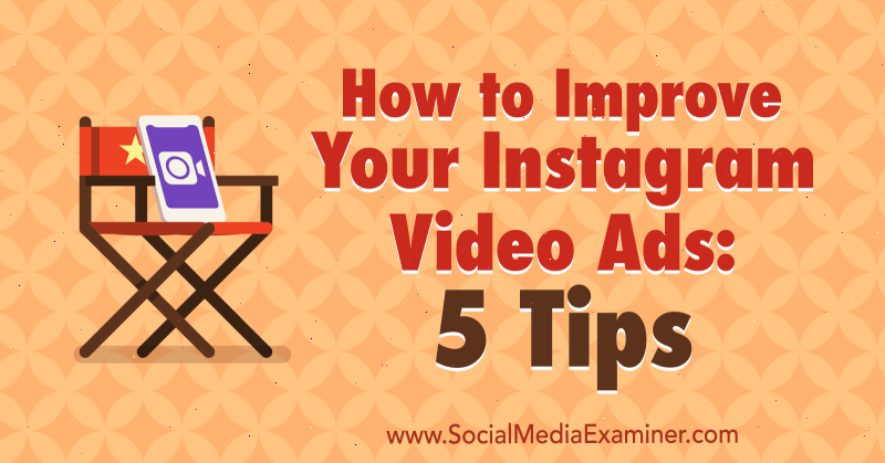 Cara Meningkatkan Iklan Video Instagram Anda: 5 Tips oleh Mitt Ray di Penguji Media Sosial.