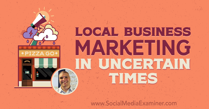 Pemasaran Bisnis Lokal di Waktu Tidak Tertentu menampilkan wawasan dari Bruce Irving di Podcast Pemasaran Media Sosial.