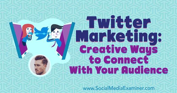 Pemasaran Twitter: Cara Kreatif untuk Terhubung dengan Pemirsa Anda menampilkan wawasan dari Dan Knowlton di Podcast Pemasaran Media Sosial.