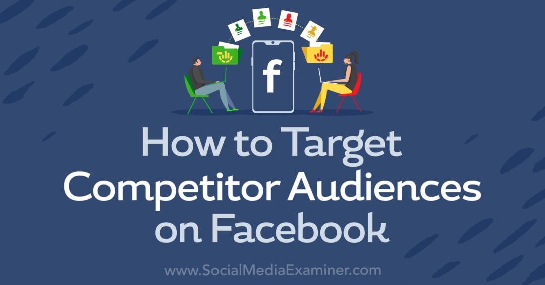 Cara Menargetkan Audiens Kompetitor di Facebook-Social Media Examiner