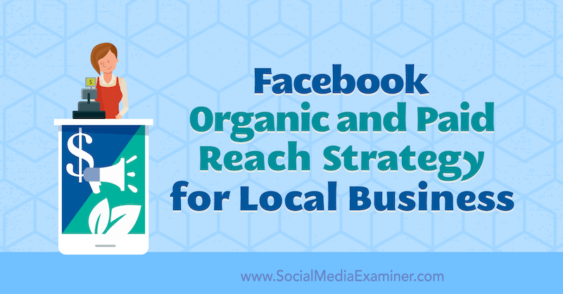 Strategi Jangkauan Organik dan Berbayar Facebook untuk Bisnis Lokal oleh Allie Bloyd di Penguji Media Sosial.