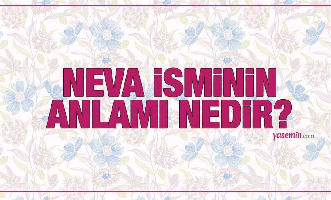 Arti Nama Neva! Apakah nama Neva disebutkan dalam Al-Qur'an? Nama yang cocok dengan nama Neva