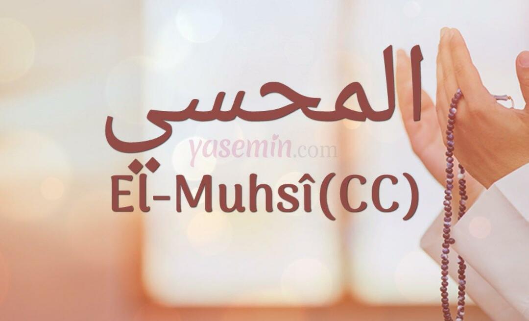 Apa arti Al-Muhsi (cc) dari Esma-ul Husna? Apa keutamaan al-Muhsi (cc)?