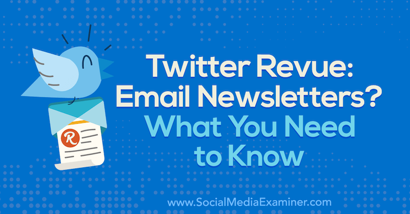 Twitter Revue: Email Newsletters? Yang Perlu Anda Ketahui oleh Naomi Nakashima di Penguji Media Sosial.