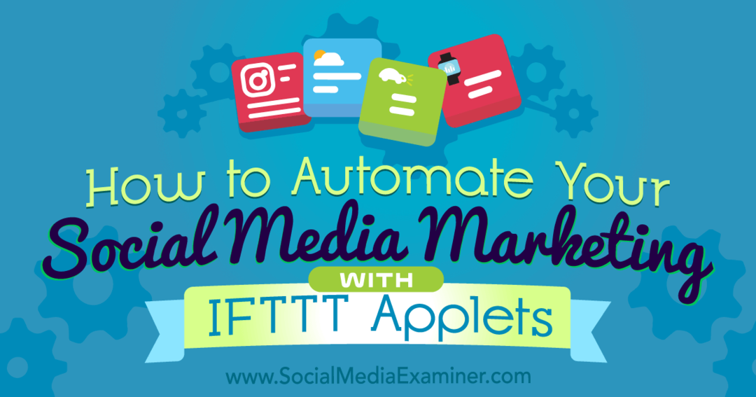 Bagaimana Mengotomatiskan Pemasaran Media Sosial Anda Dengan IFTTT Applet oleh Kristi Hines di Penguji Media Sosial.