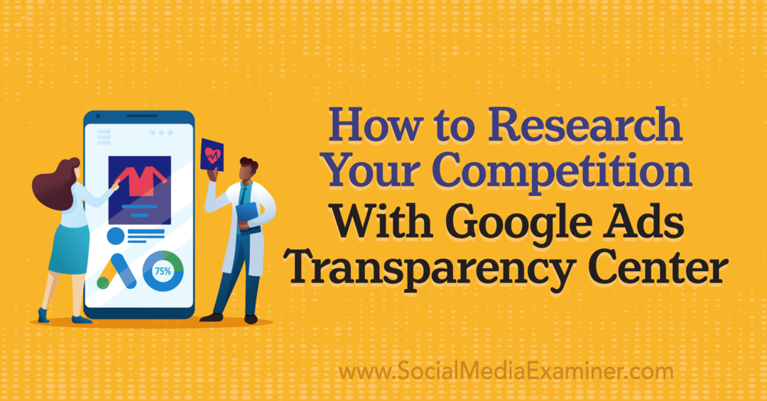 Cara Meneliti Persaingan Anda Dengan Pusat Transparansi Iklan Google oleh Penguji Media Sosial