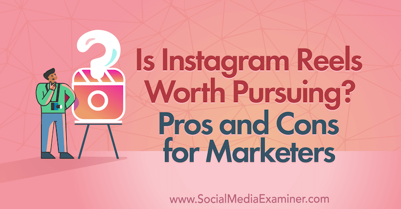 Apakah Instagram Reel Layak Dikejar? Pro dan Kontra untuk Pemasar oleh Laura Davis di Penguji Media Sosial.