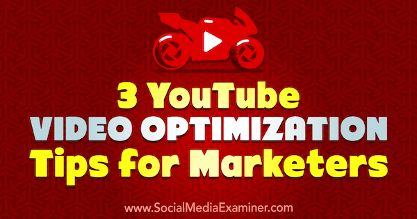 3 Tips Pengoptimalan Video YouTube untuk Pemasar oleh Richa Pathak di Penguji Media Sosial.