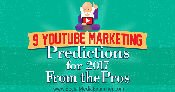 9 Prediksi Pemasaran YouTube untuk 2017 Dari Pro oleh Lisa D. Jenkins di Penguji Media Sosial.