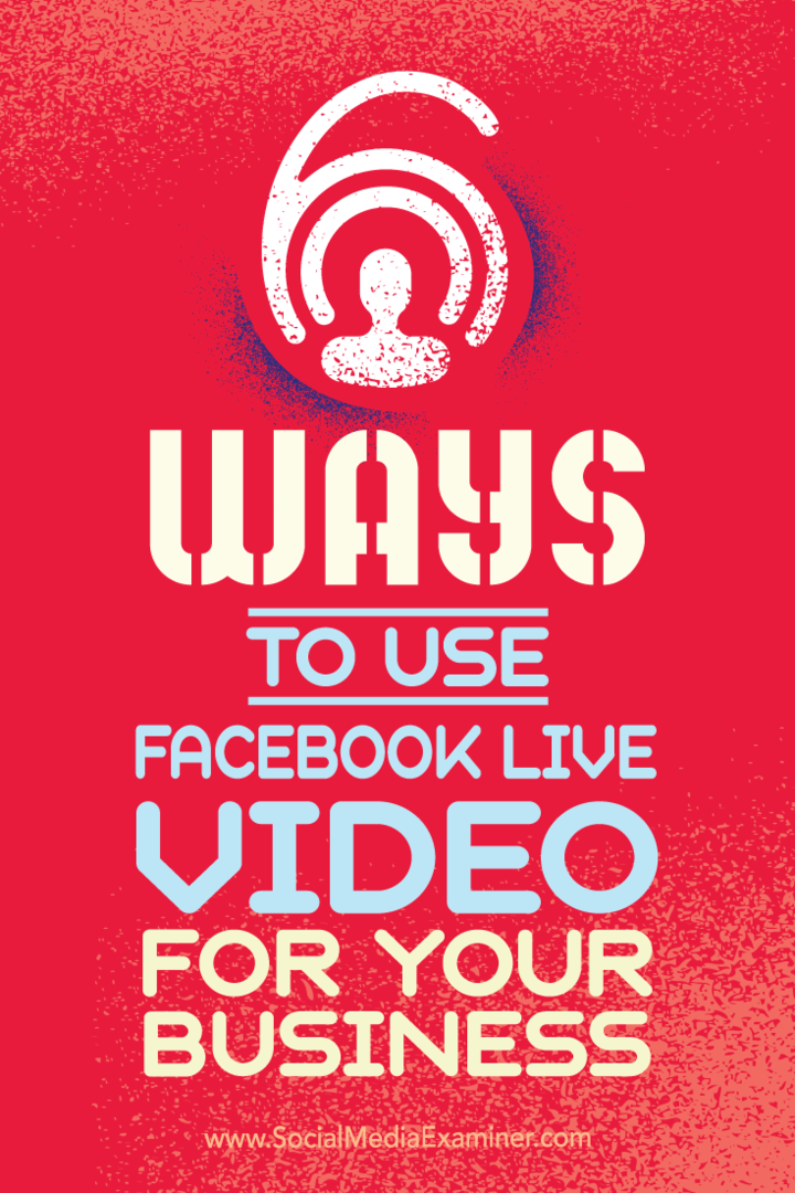 Kiat tentang enam cara bisnis Anda bisa sukses dengan video Facebook Live.