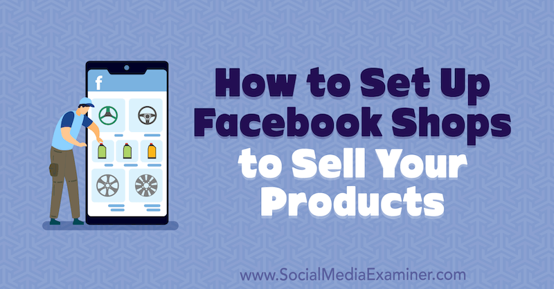 Cara Mengatur Toko Facebook untuk Menjual Produk Anda: Penguji Media Sosial
