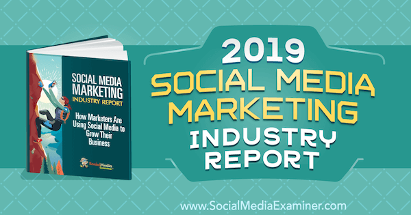 Laporan Industri Pemasaran Media Sosial 2019 oleh Michael Stelzner di Penguji Media Sosial.