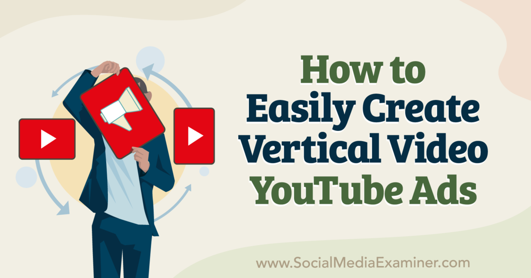 Cara Mudah Membuat Vertikal Video YouTube Ads-Social Media Examiner