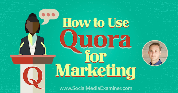 Cara Menggunakan Quora untuk Pemasaran yang menampilkan wawasan dari JD Prater di Podcast Pemasaran Media Sosial.