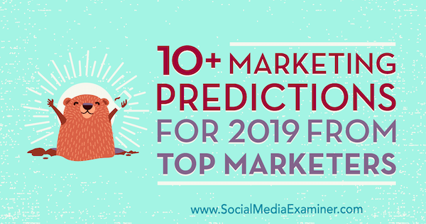 10+ Prediksi Pemasaran untuk 2019 Dari Pemasar Top oleh Lisa D. Jenkins di Penguji Media Sosial.